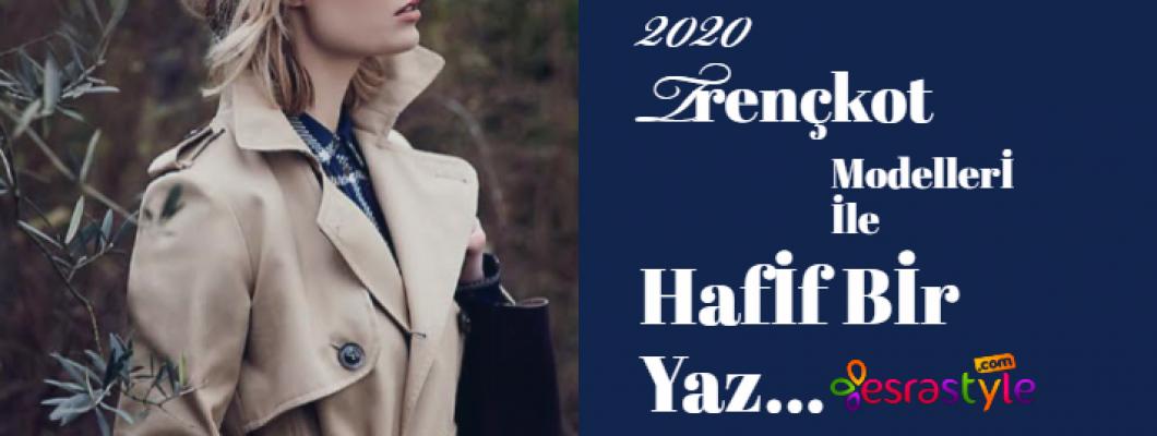 2020 Trençkot Modelleri İle Hafif Bir Yaz